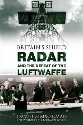 Britain's Shield: Radar and the Defeat of the Luftwaffe