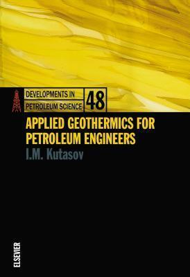 Developments in Petroleum Science, Volume 48: Applied Geothermics for Petroleum Engineers