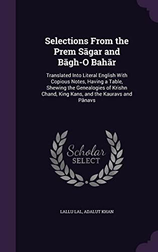 Selections From the Prem Sāgar and Bāg̲h̲-O Bahār: Translated Into Literal English With Copious Notes, Having a Table, ... Kans, and the Kauravs and Pānḍavs