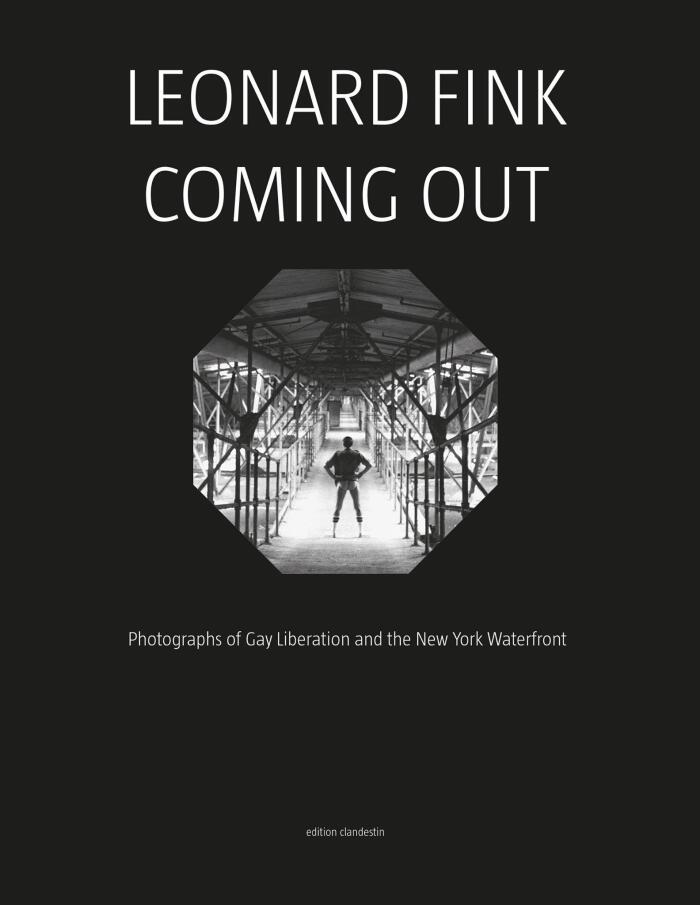 Leonard Fink - Coming Out: Photographs of Gay Liberation and the New York Waterfront