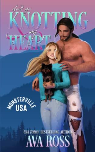 Don't Go Knotting My Heart: A Sweet and Steamy Monster Romance