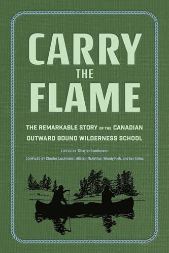 Carry the Flame: The Remarkable Story of the Canadian Outward Bound Wilderness School