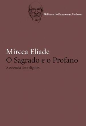 O Sagrado e o Profano: A Essência das Religiões