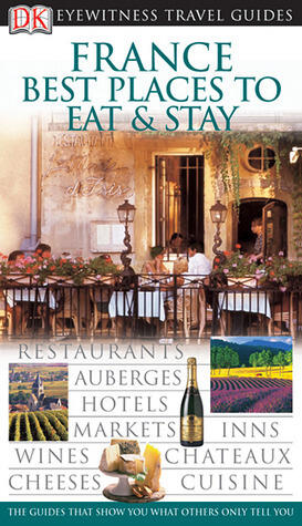 Dk Eyewitness Travel Guides France Best Places to Stay & Eat
