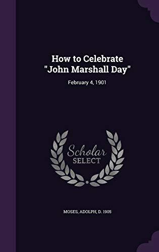 How to Celebrate "John Marshall Day": February 4, 1901