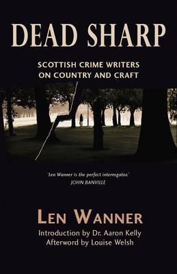 Dead Sharp: Scottish Crime Writers on Country and Craft