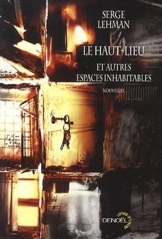 Le Haut Lieu Et Autres Espaces Inhabitables: Nouvelles