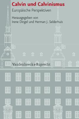 Calvin und Calvinismus (Veroffentlichungen Des Instituts Fur Europaische Geschichte Mainz, 84)
