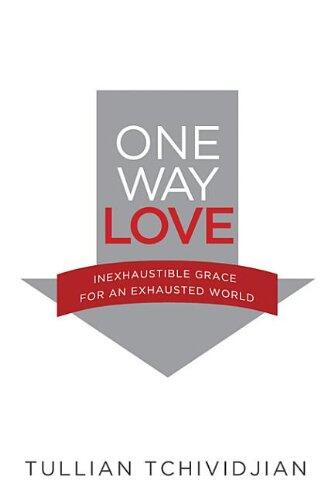 One Way Love: Inexhaustible Grace for an Exhausted World