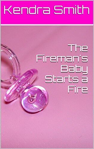The Fireman's Baby Starts a Fire