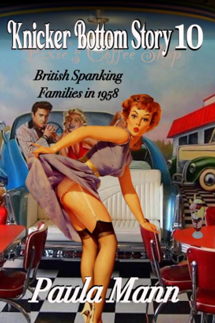 Knicker Bottom Story 10 - British Spanking Families in 1958: Jenny Grant asks her mother about the pleasure of spanking, and Carol spanks Poppy ... Story - British Spanking Families in 1958)