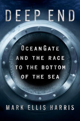Deep End: OceanGate and the Race to the Bottom of the Sea