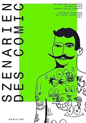 Szenarien des Comic: Helden und Historien im Medium der Schriftbildlichkei