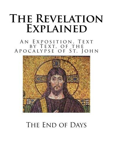 The Revelation Explained: An Exposition, Text by Text, of the Apocalypse of St. John