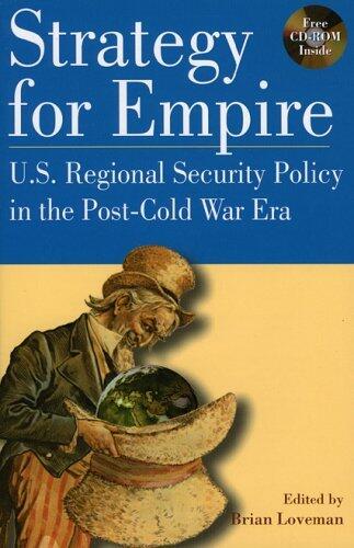Strategy for Empire: U.S. Regional Security Policy in the PostDCold War Era (The World Beat Series) by Brian Loveman