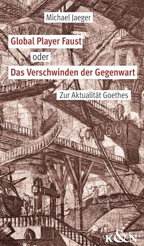 Global Player Faust oder Das Verschwinden der Gegenwart: Zur Aktualität Goethes