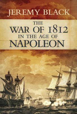 The War of 1812: In the Age of Napoleon