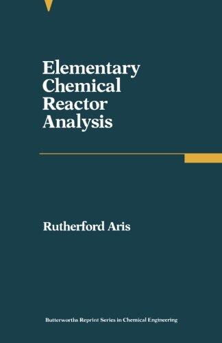 Elementary Chemical Reactor Analysis: Butterworths Series in Chemical Engineering