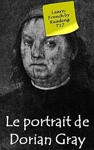 The picture of Dorian Gray (Annotated): Bilingual book (Learn French by reading t. 17)