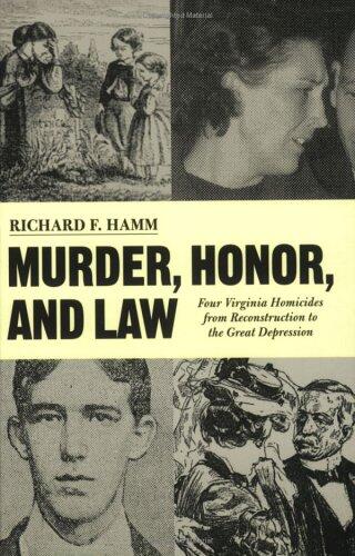 Murder, Honor, and Law: Four Virginia Homicides from Reconstruction to the Great Depression