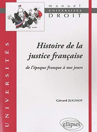 Histoire de la justice française. De l'époque franque à nos jours (Universités)