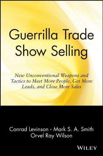 Guerrilla Trade Show Selling: New Unconventional Weapons and Tactics to Meet More People, Get More Leads, and Close More Sales