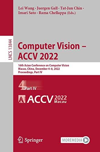 Computer Vision – ACCV 2022: 16th Asian Conference on Computer Vision, Macao, China, December 4–8, 2022, Proceedings, Part IV
