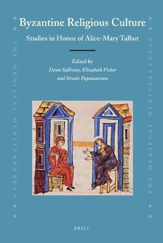 Byzantine Religious Culture: Studies in Honor of Alice-Mary Talbot