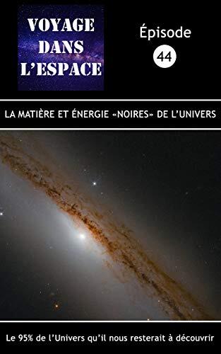 La matière et l’énergie «noires» de l’Univers: Le 95% de l’Univers qu’il nous reste à découvrir (Fascicule du balado Voyage dans l’espace t. 44)