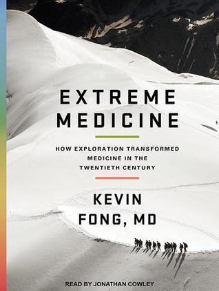 Extreme Medicine: How Exploration Transformed Medicine in the Twentieth Century