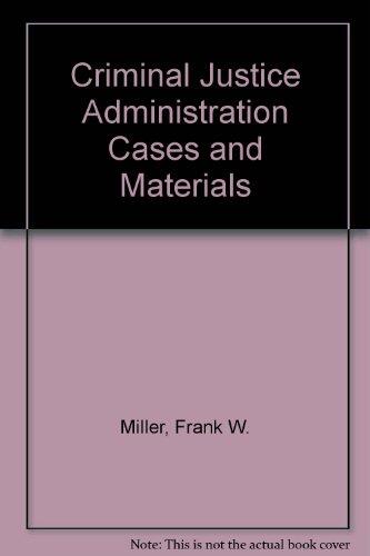 Criminal Justice Administration: Cases and Materials