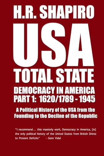 USA TOTAL STATE. DEMOCRACY IN AMERICA PART 1: A Political History of the USA from the Founding to the Decline of the Republic.
