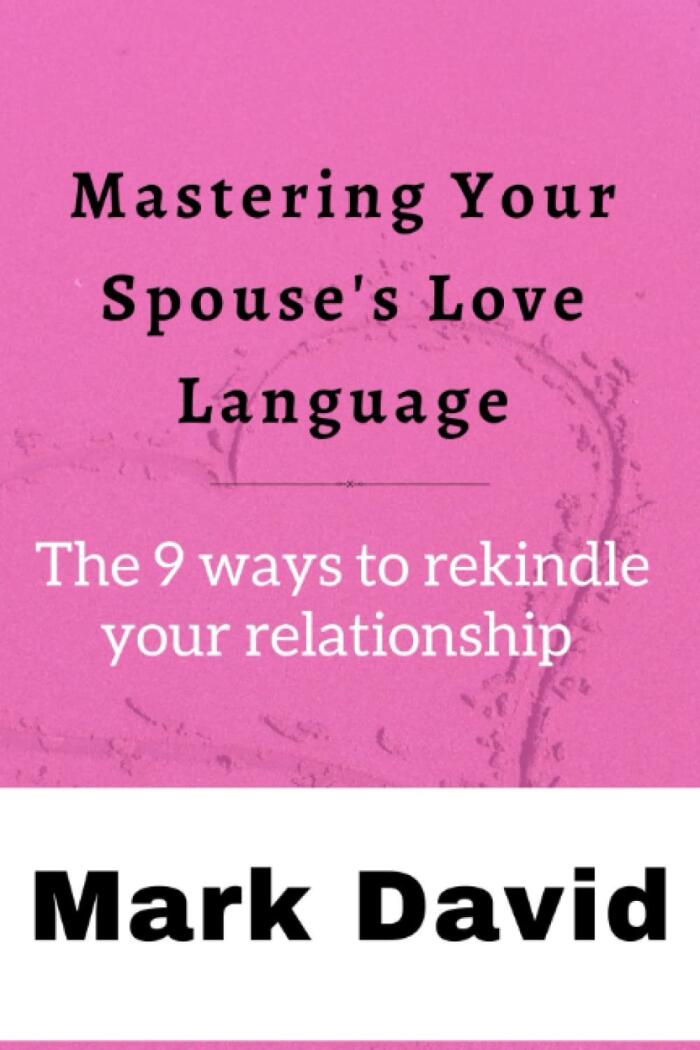 Mastering Your Spouse's Love Language: The 9 ways to rekindle your relationship
