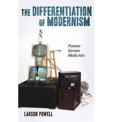 [(The Differentiation of Modernism: Postwar German Media Arts)] [Author: Larson Powell] published on