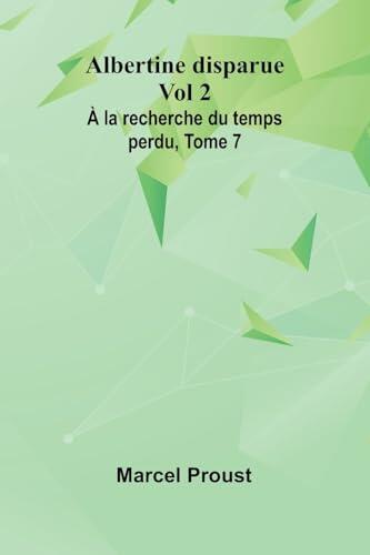 Albertine disparue Vol 2; À la recherche du temps perdu, Tome 7