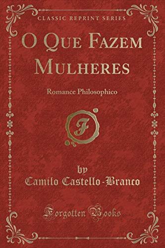 O Que Fazem Mulheres: Romance Philosophico (Classic Reprint)