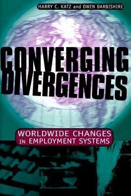Converging Divergences: Worldwide Changes in Employment Systems