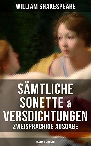 Sämtliche Sonette & Versdichtungen (Zweisprachige Ausgabe: Deutsch-Englisch): Venus und Adonis / Venus and Adonis + Sonette / Sonnets