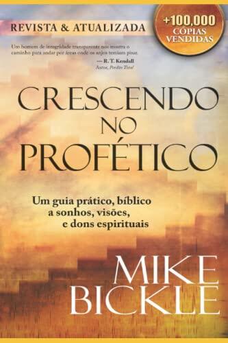 Crescendo no Profético: Um guia prático, bíblico a sonhos, visões e dons espirituais