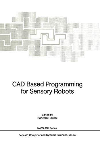 CAD Based Programming for Sensory Robots: Proceedings of the NATO Advanced Research Workshop on CAD Based Programming for Sensory Robots.