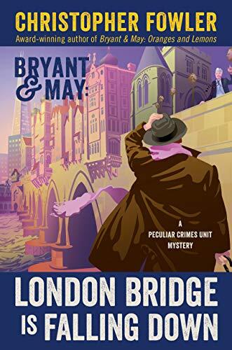 Bryant & May: London Bridge Is Falling Down (A Peculiar Crimes Unit Mystery)