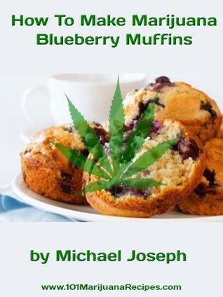 How To Make Marijuana Blueberry Muffins