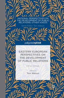 Eastern European Perspectives on the Development of Public Relations: Other Voices