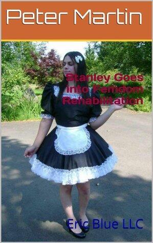 Stanley Goes into Femdom Rehabilitation: Eric Blue LLC