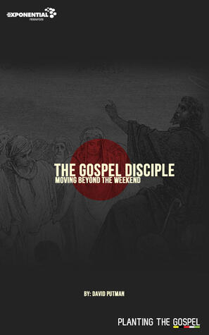 The Gospel Disciple: Moving Beyond the Weekend