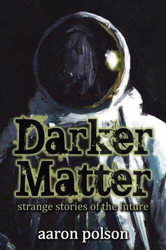 Darker Matter: Stories of Strange Futures
