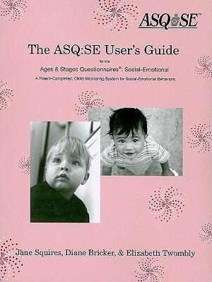 The ASQ:SE User's Guide for the Ages & Stages Questionnaires®: Social Emotional (ASQ:SE): A Parent-Completed, Child-Monitoring System for Social-Emotional Behaviors
