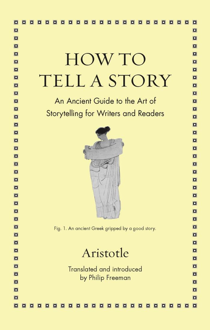 How to Tell a Story: An Ancient Guide to the Art of Storytelling for Writers and Readers