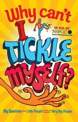 Why Can't I Tickle Myself?: Big Questions From Little People . . . Answered By Some Very Big People