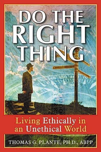 Do the Right Thing: Living Ethically in an Unethical World